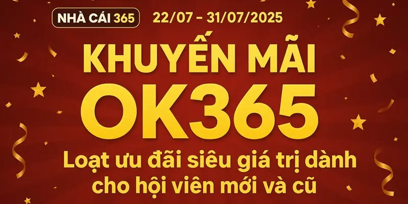 Khuyến mãi ok365 tháng 7 năm 2025